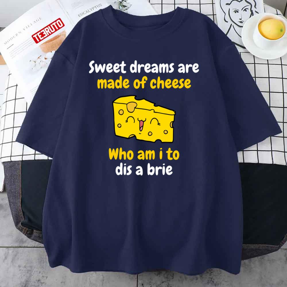 Quote Sweet Dreams Are Made Of Cheese Who Am I To Dis A Brie Unisex Sweatshirt