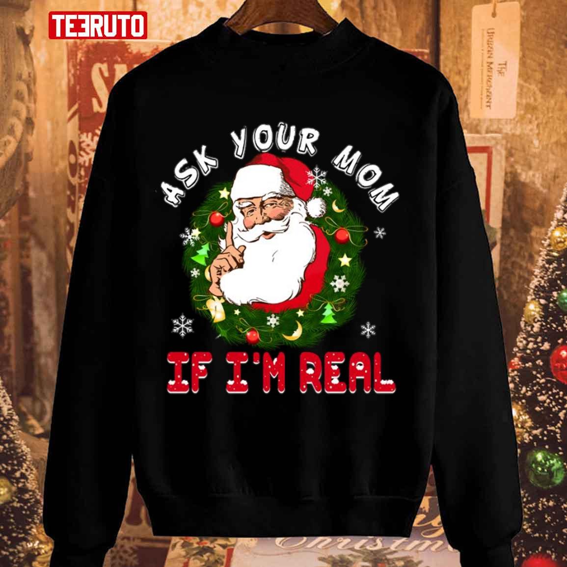 Santa Is Real Ask Your Mom If I’m Real Christmas Unisex Sweatshirt