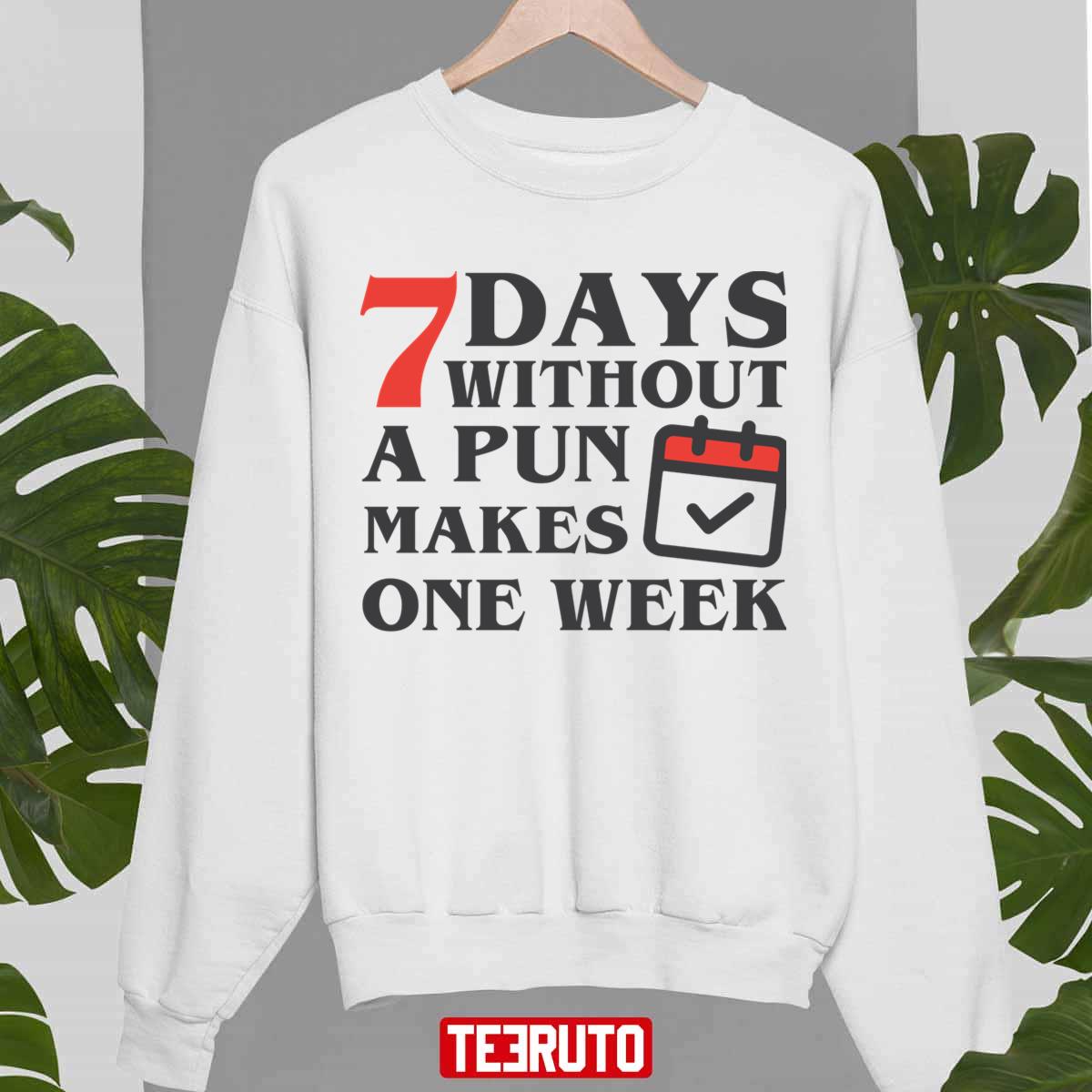 Seven Days Without A Pun Makes One Weak Unisex Sweatshirt