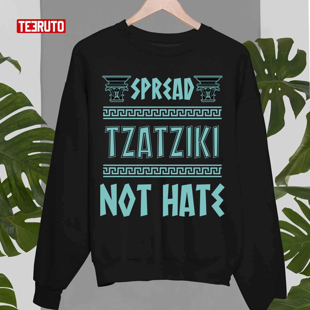 Spread Tzatziki Not Hate Greek Food Tzatziki And Mythology History Nerd Unisex Sweatshirt