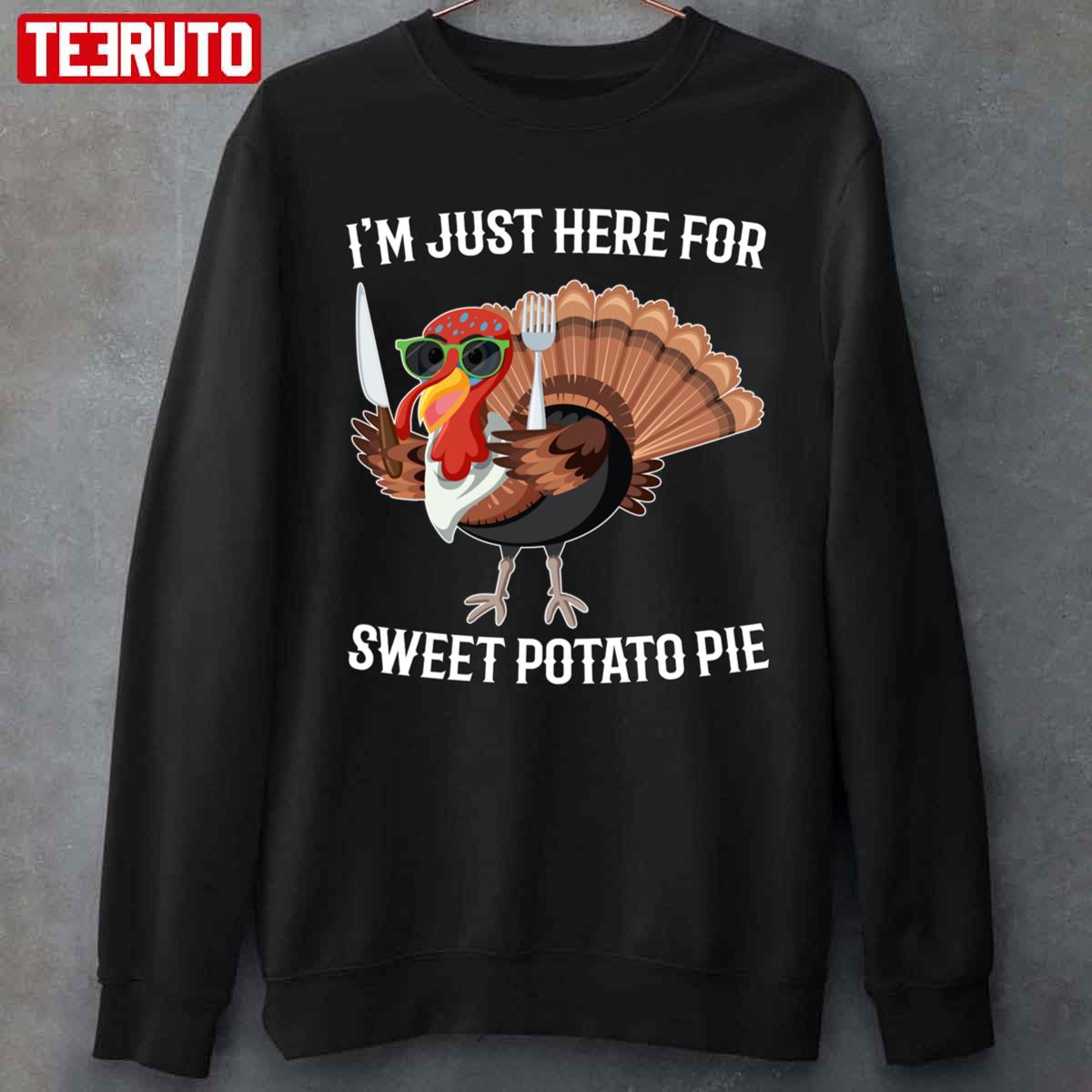 Sweet Potato Pie I'm Just Here For Sweet Potato Pie Turkey Thanksgiving