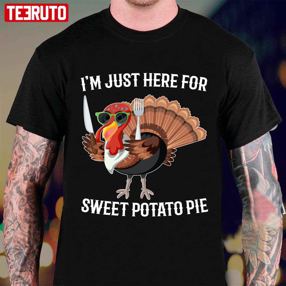 Sweet Potato Pie I’m Just Here For Sweet Potato Pie Turkey Thanksgiving Joke Quote Unisex T-shirt