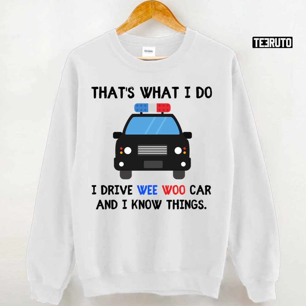 Thats What I Do I Drive Wee Woo Car And I Know Things Funny Police Quotes  Unisex Hoodie - Teeruto