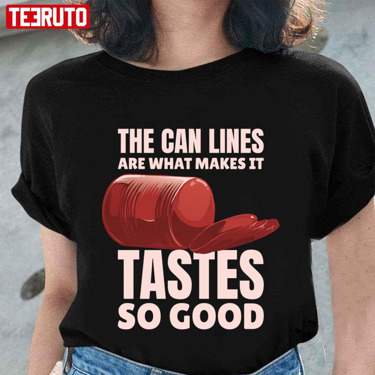 The Can Lines Are What Makes It Tastes So Good Canned Cranberry Sauce Jellied Thanksgiving Unisex T-shirt