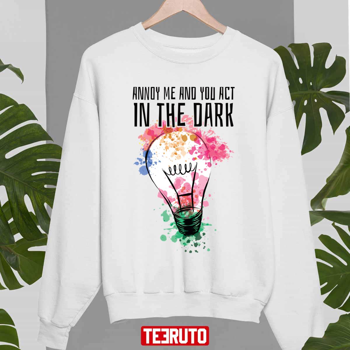 Theater Tech Annoy Me And You Act In The Dark Unisex Sweatshirt