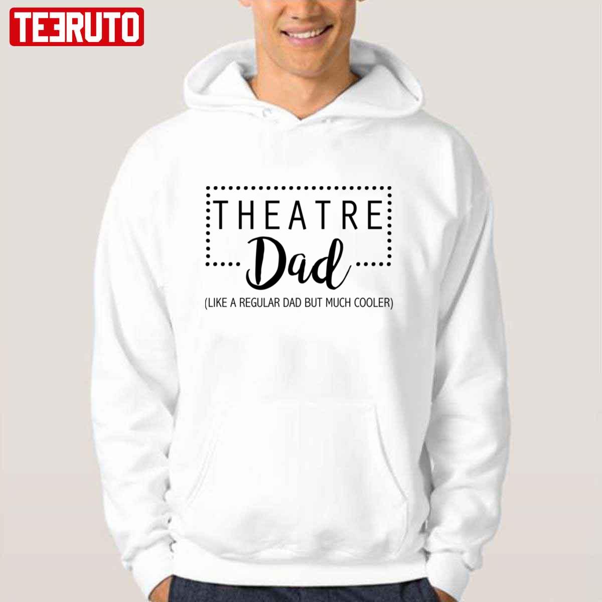 Theatre Dad Like A Regular Dad But Much Cooler Unisex Hoodie