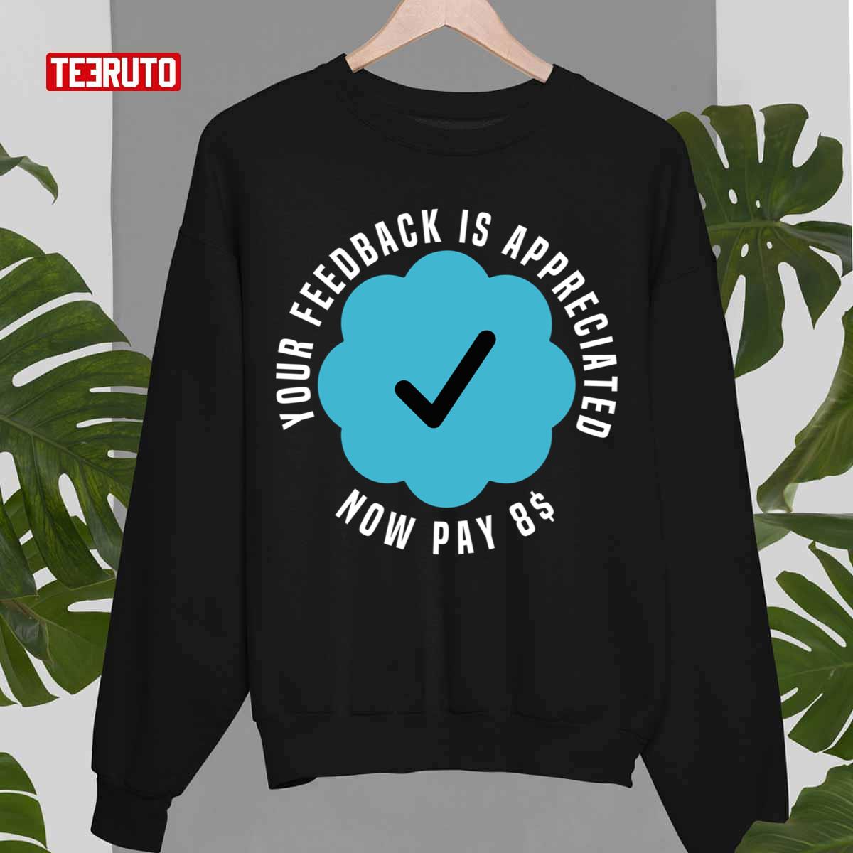 Trending Elon Musk Your Feedback Is Appreciated Now Pay 8 Dollars $8 Unisex Sweatshirt