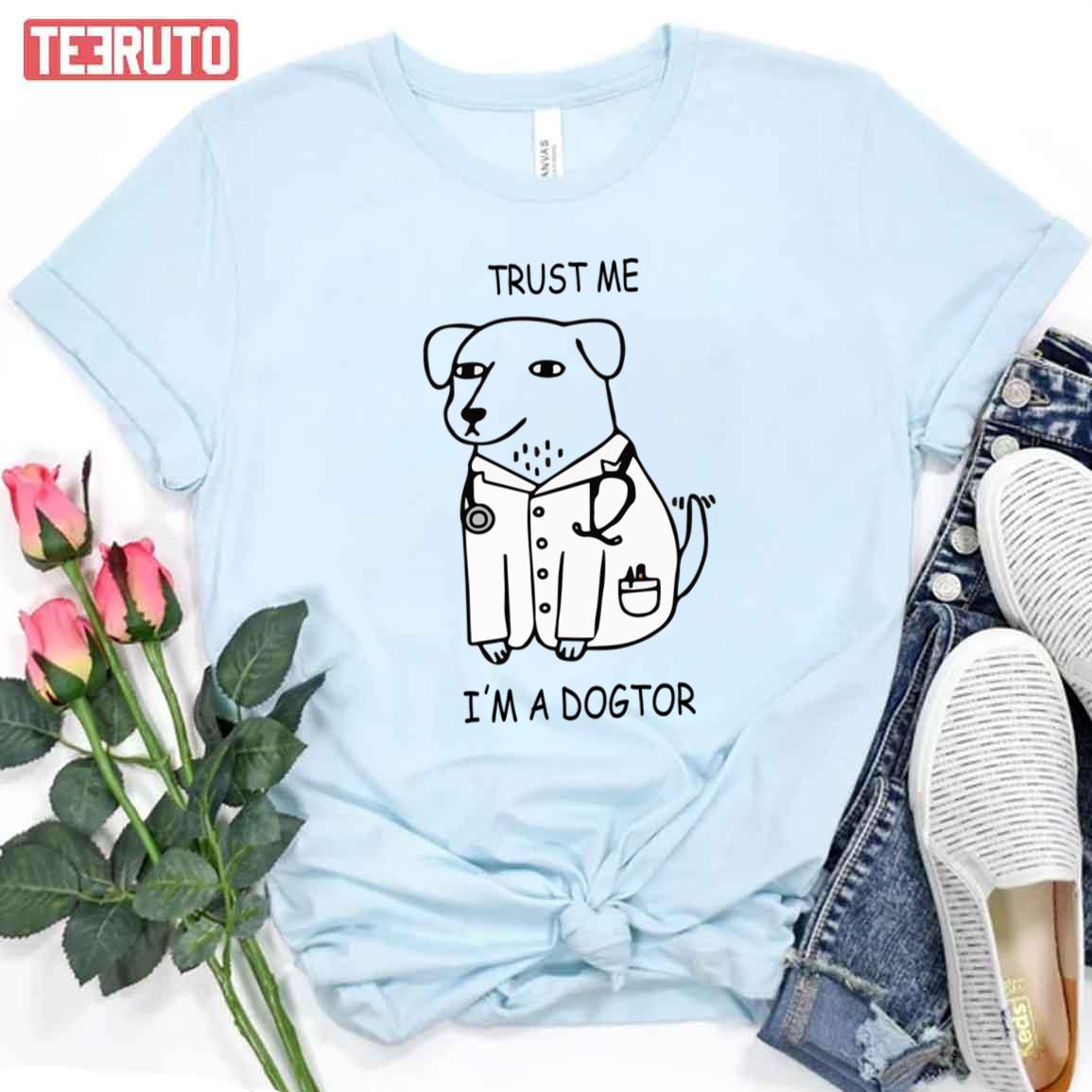 Trust Me Im A Dogtor Funny Dog Doctor Unisex T-Shirt