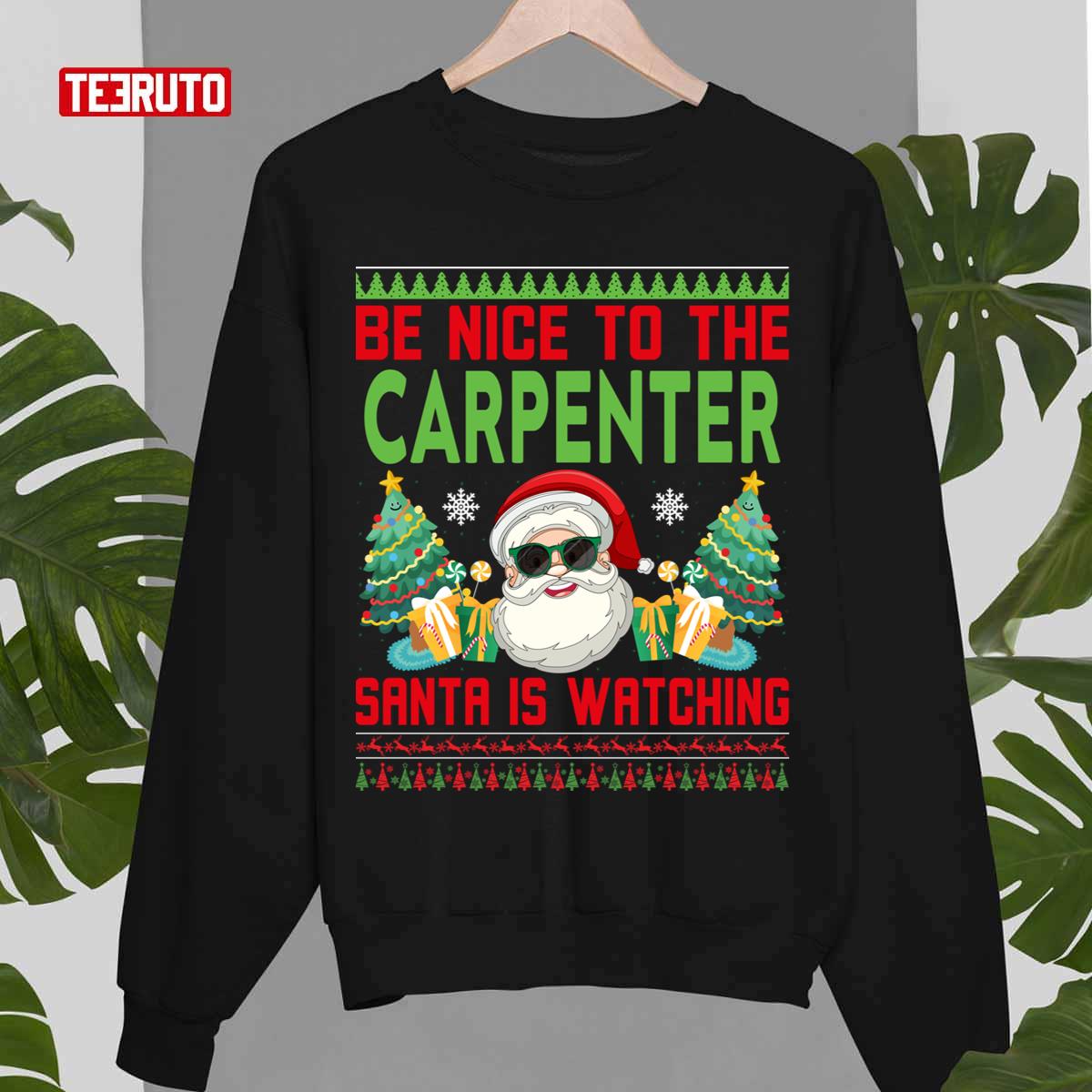 Ugly Be Nice To The Carpenter Santa Is Watching Unisex Sweatshirt