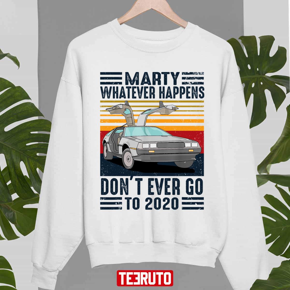 Vintage Marty Whatever Happens Don’t Ever Go To 2020 Back To The Future Unisex Sweatshirt