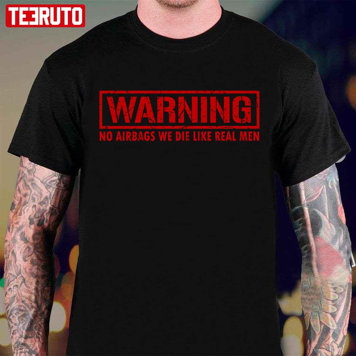 Warning No Airbags We Die Like Real Men Design Unisex T-Shirt - Teeruto