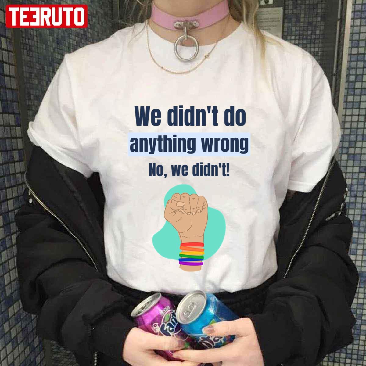 We Didn’t Do Anything Wrong No We Didn’t Young Royals LGBTQ Unisex T-shirt