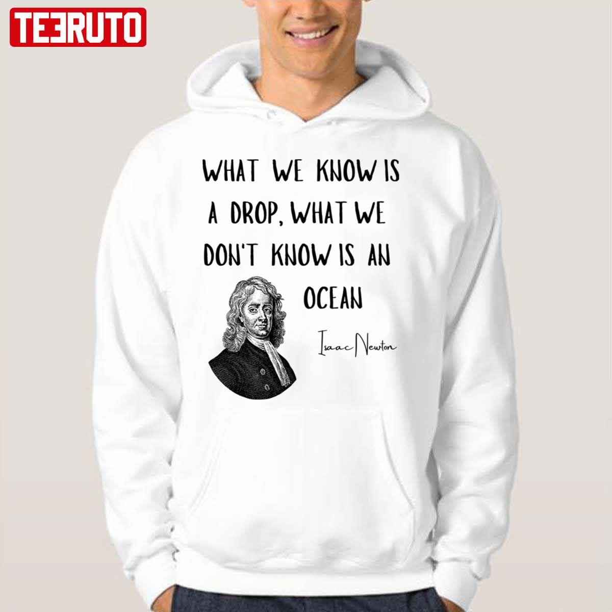 What We Know Is A Drop What We Don’t Know Is An Ocean Isaac Newton Unisex Hoodie
