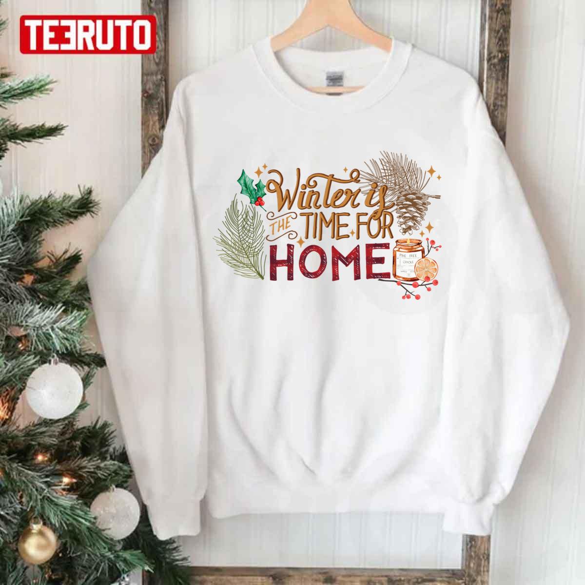 Winter Is Time For Home Cozy Homey Family Thanksgiving Christmas Unisex Sweatshirt