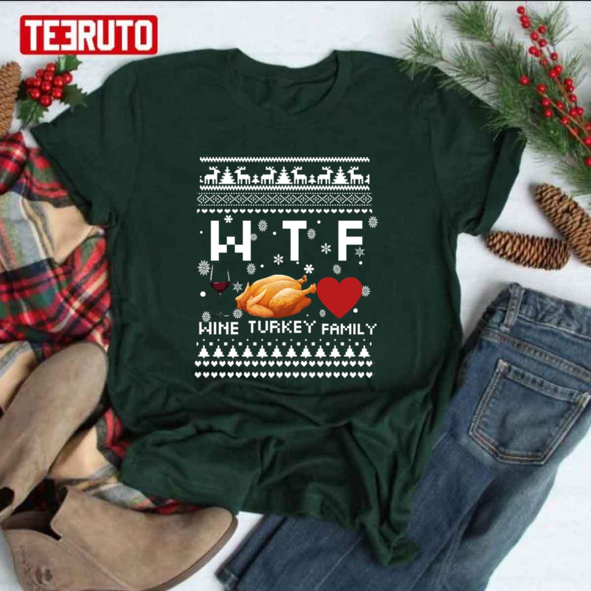 Wtf Wine Turkey Family Thanksgivings Christmas Ugly Unisex T-shirt