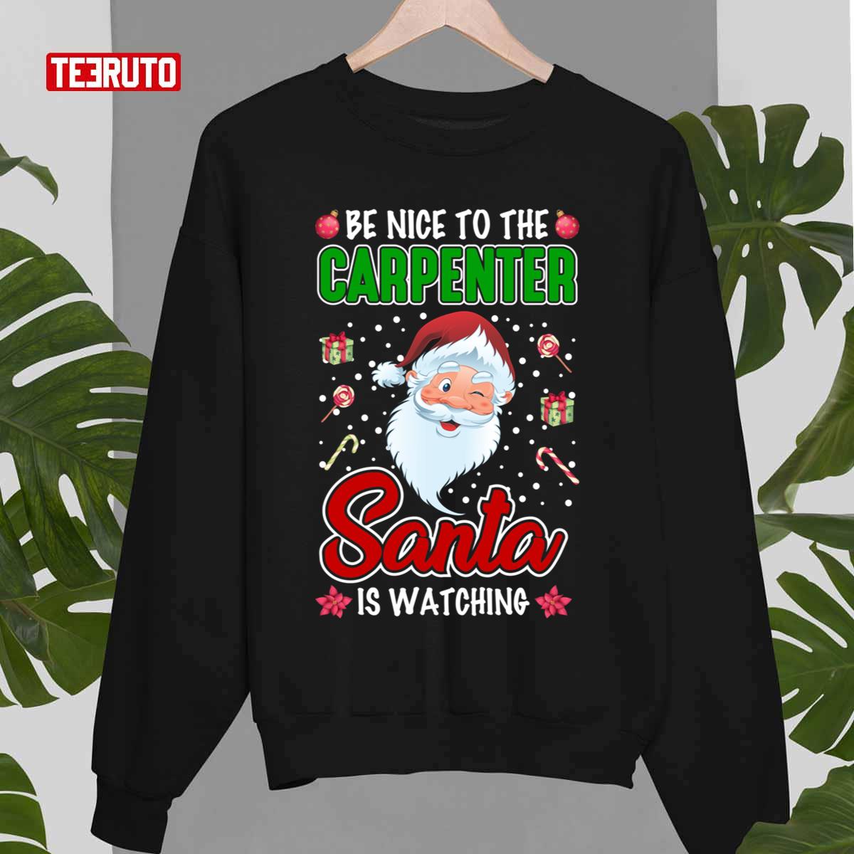 Xmas Quote Be Nice To The Carpenter Santa Unisex Sweatshirt