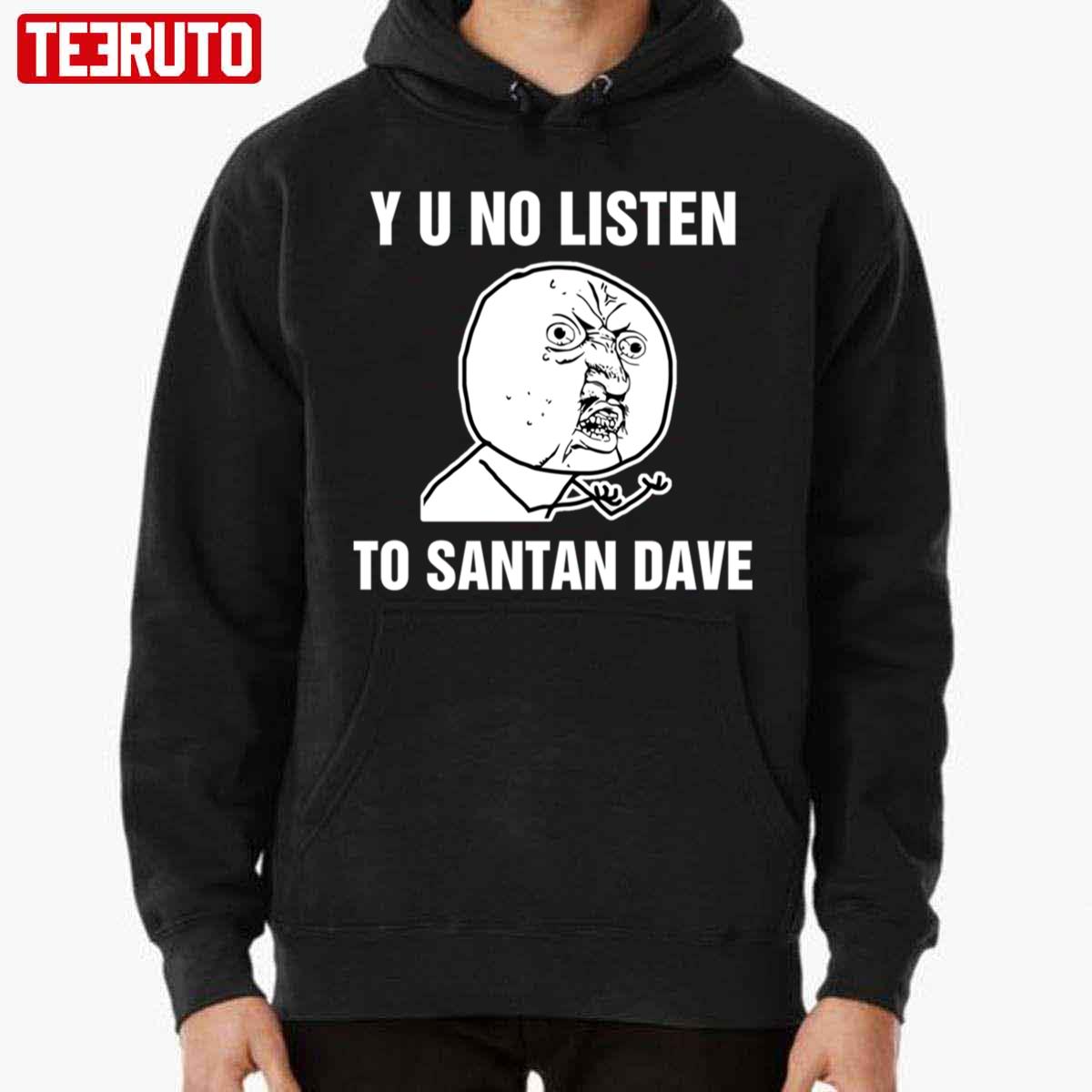 Y U No Listen To Santan Dave Meme Unisex Hoodie