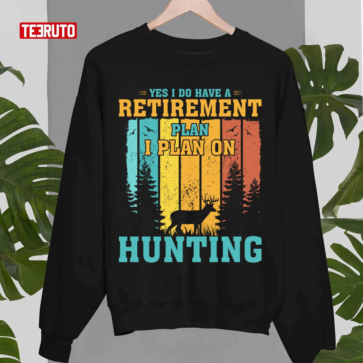 Yes I Do Have A Retirement Plan I Plan On Hunting Vintage Unisex Sweatshirt