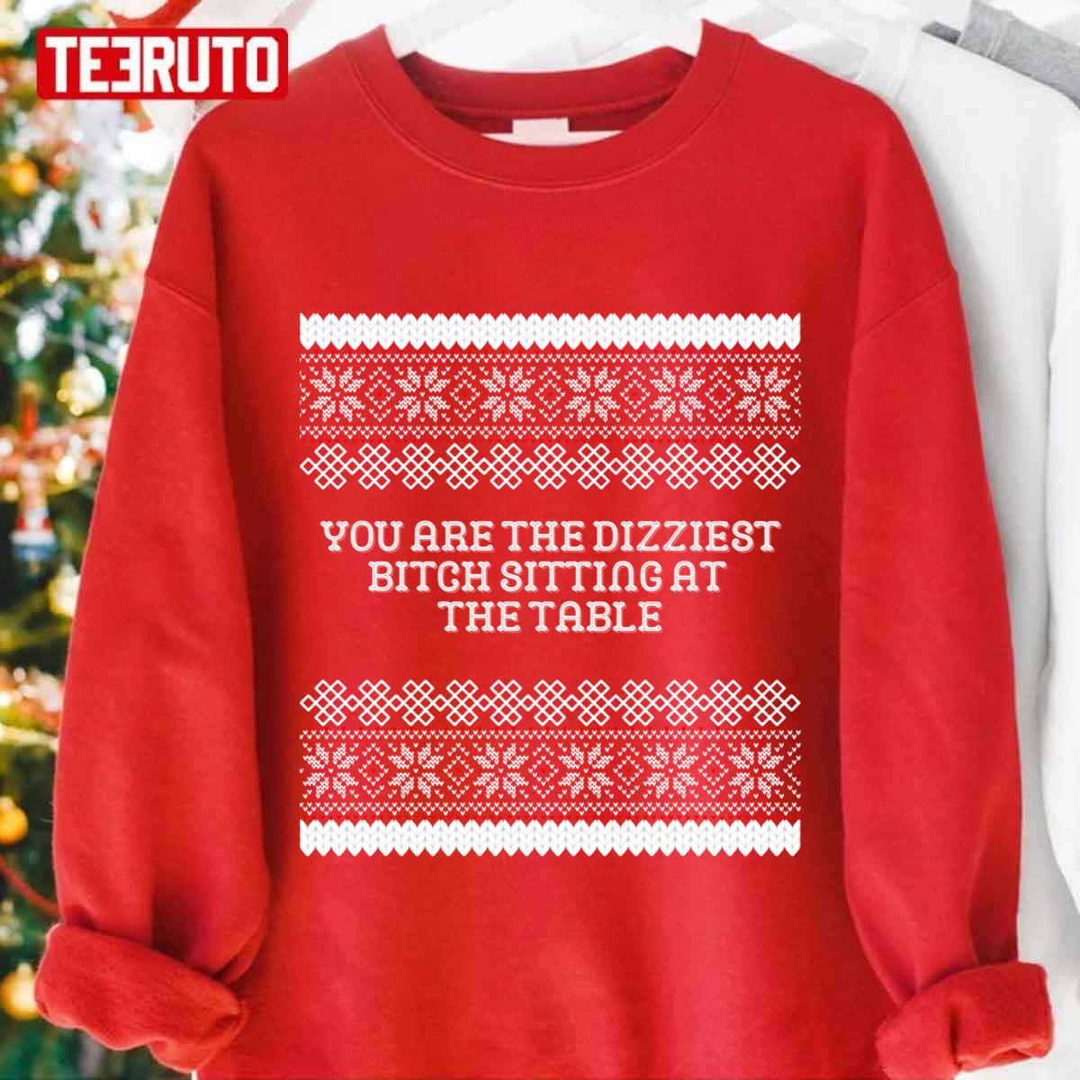 You Are The Dizziest Bitch Sitting At The Table Christmas Edition Real Housewives Rhop Unisex Sweatshirt