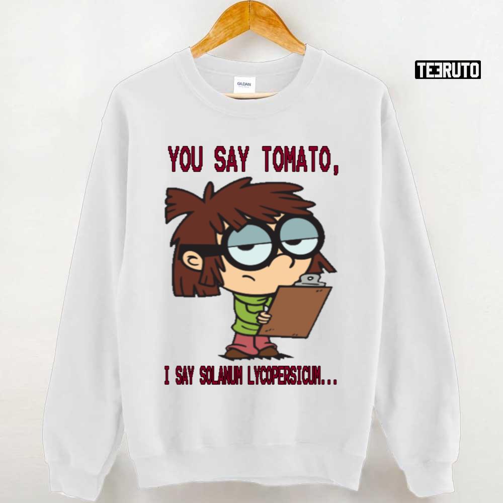 You Say Tomato I Say Solanum Lycopersicum The Loud House Lisa Loud Unisex Sweatshirt