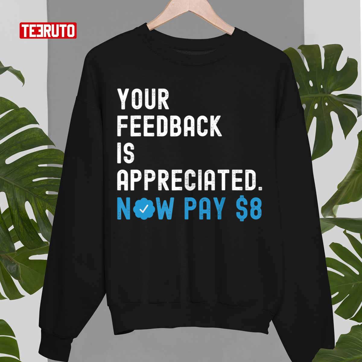 Your Feedback Is Appreciated Now Pay $8 Dollars Funny Elon Musk Sarcastic Tweet Quote Unisex Sweatshirt