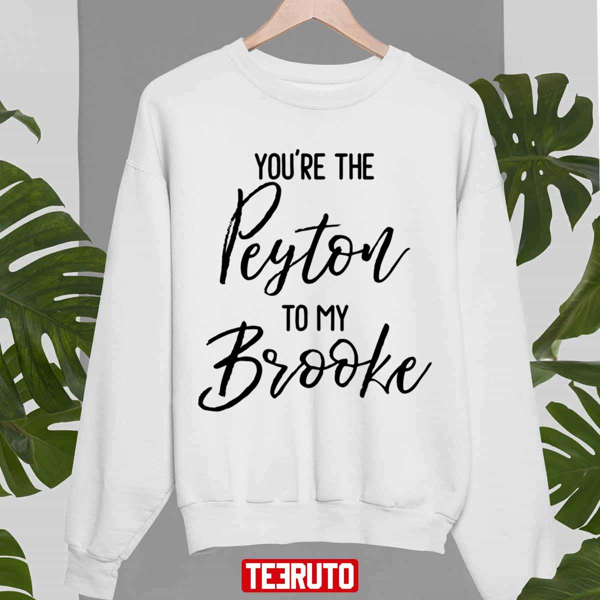 You’re The Peyton To My Brooke One Tree Hill Unisex Sweatshirt