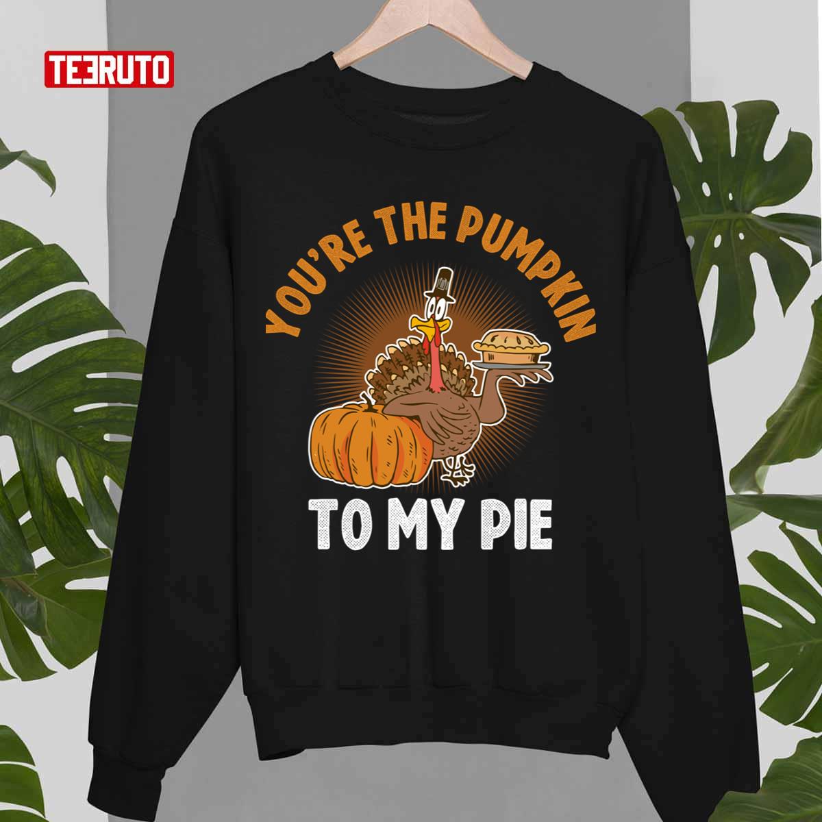 You’re The Pumpkin To My Pie Thanksgiving Pumpkin Gift Unisex Sweatshirt