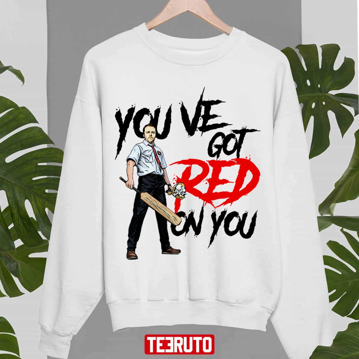 You’ve Got Red On You Shaun Of The Dead Unisex Sweatshirt