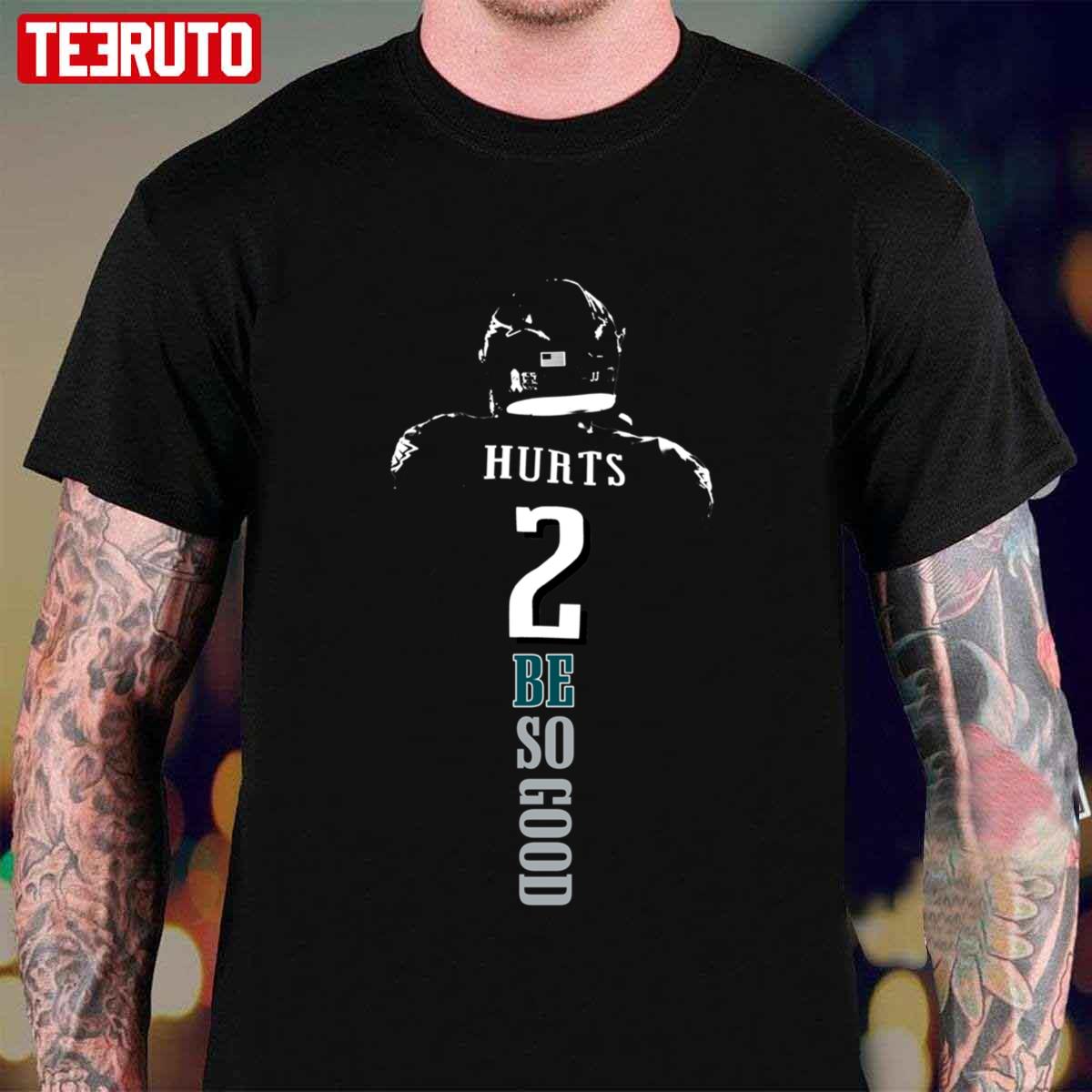 2 Be So Good Jalen Hurts Philadelphia Football Unisex T-Shirt