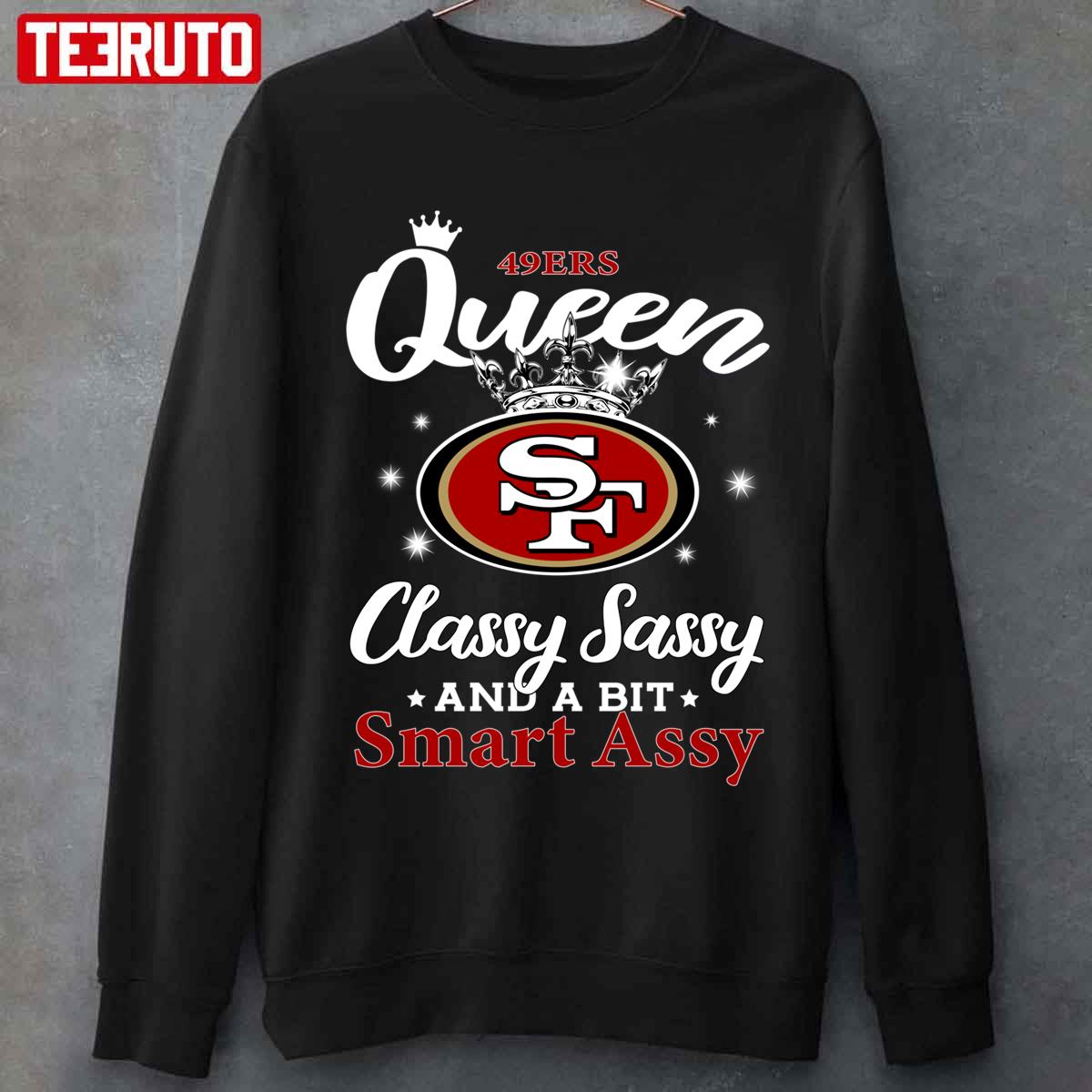 49es Queen Classy Sassy And A Bit Smart Assy San Francisco 49ers Unisex Sweatshirt