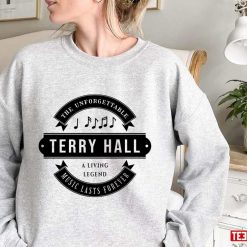 A Living Legend For Music Lasts Forever The Unforgettable Terry Hall Unisex Sweatshirt