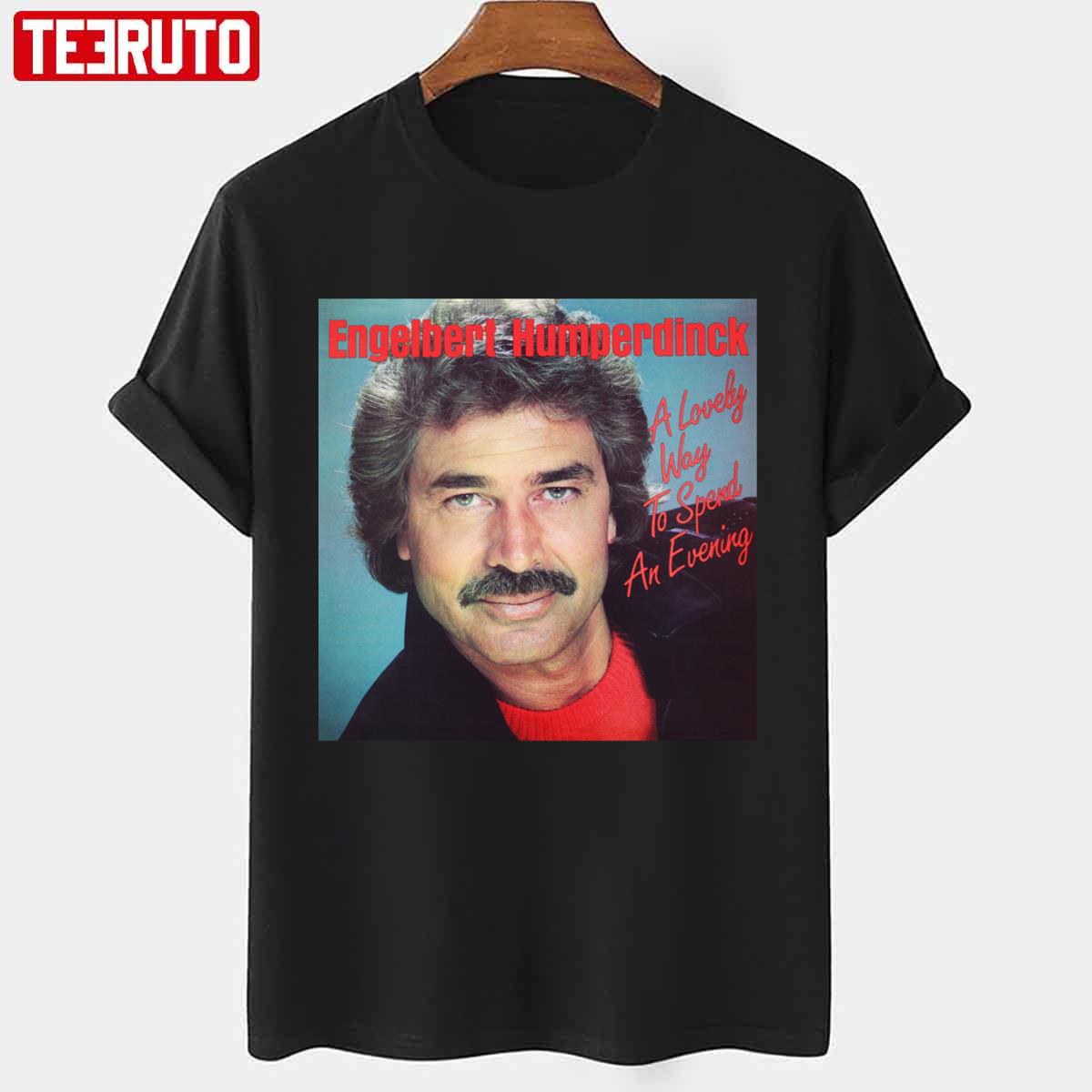 A Lovely Way To Spend An Evening Engelbert Humperdinck Unisex T-Shirt