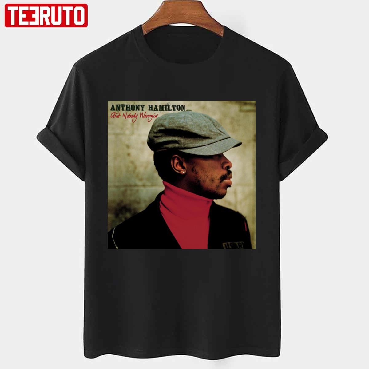 Aint Nobody Worryin Anthony Hamilton Unisex T-Shirt