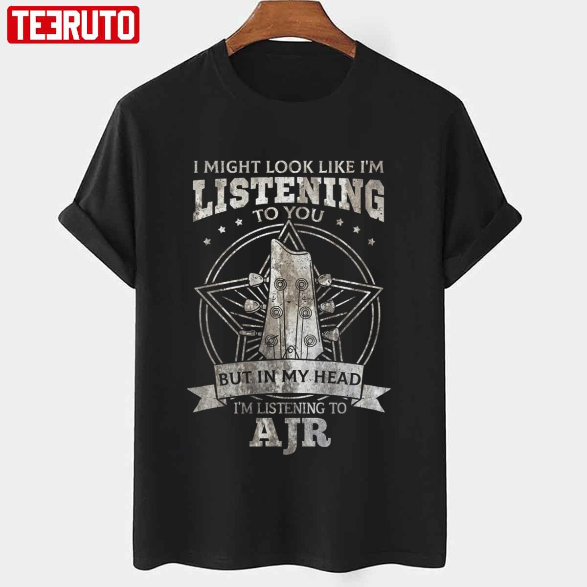 Ajr Music Quotes I Might Look Like I’m Listening To You But In My Head I’ Listening To AJR Unisex T-Shirt