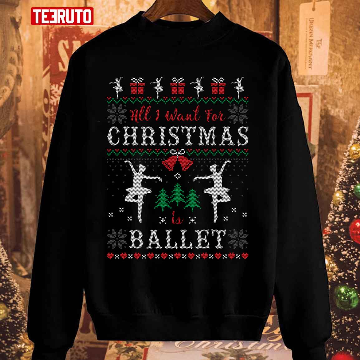 All I Want For Christmas Is Ballet Ugly Christmas Dancing Unisex Sweatshirt