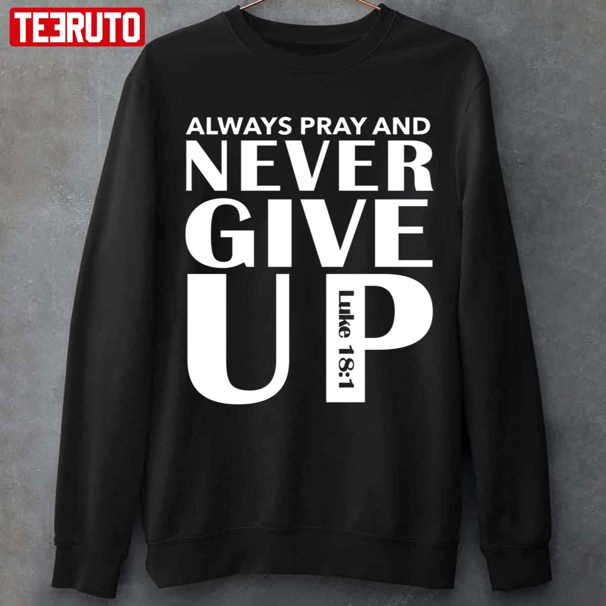 Always Pray And Never Give Up Irish Luke Unisex Sweatshirt