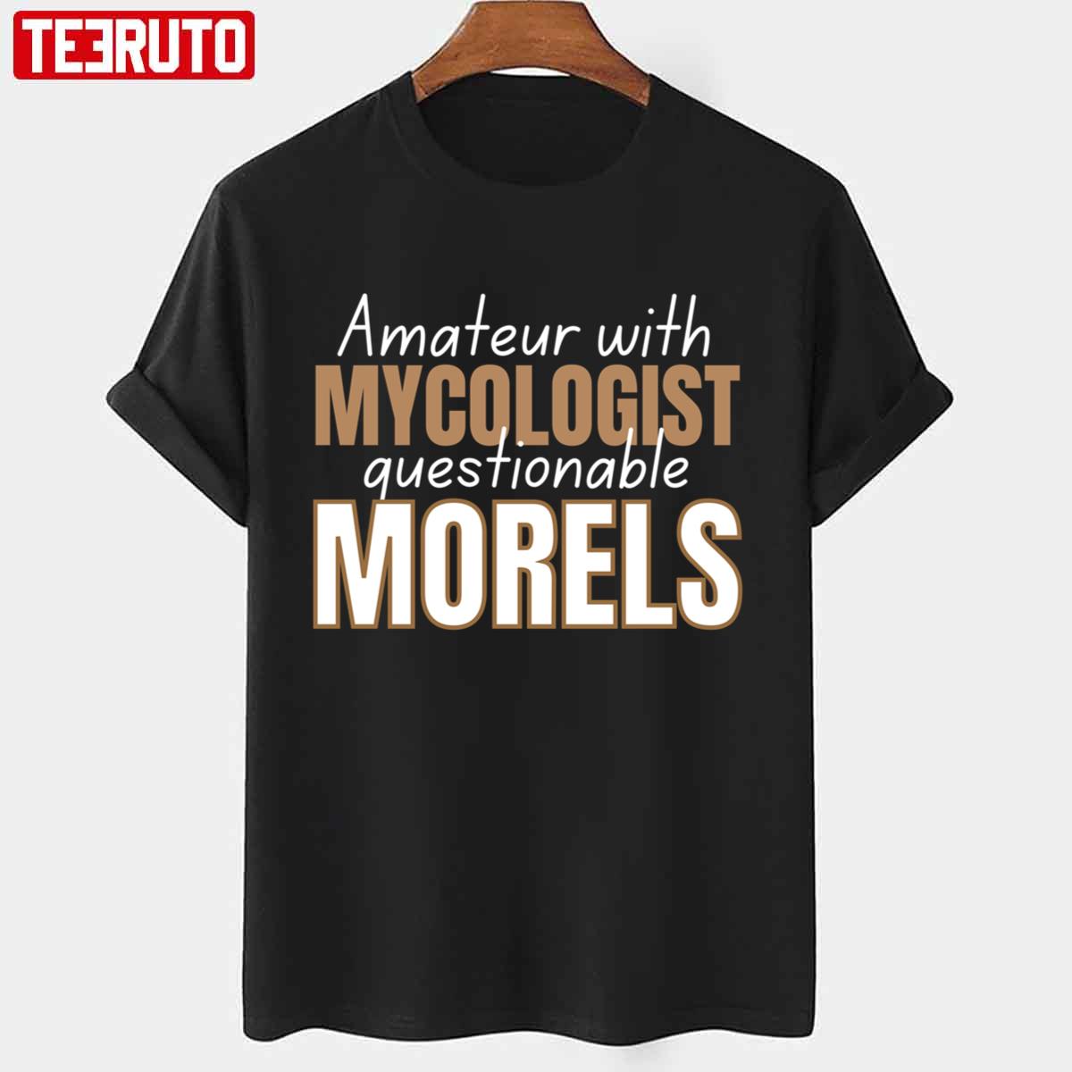 Amateur Mycologist With Questionable Morels Best Design Unisex T-Shirt