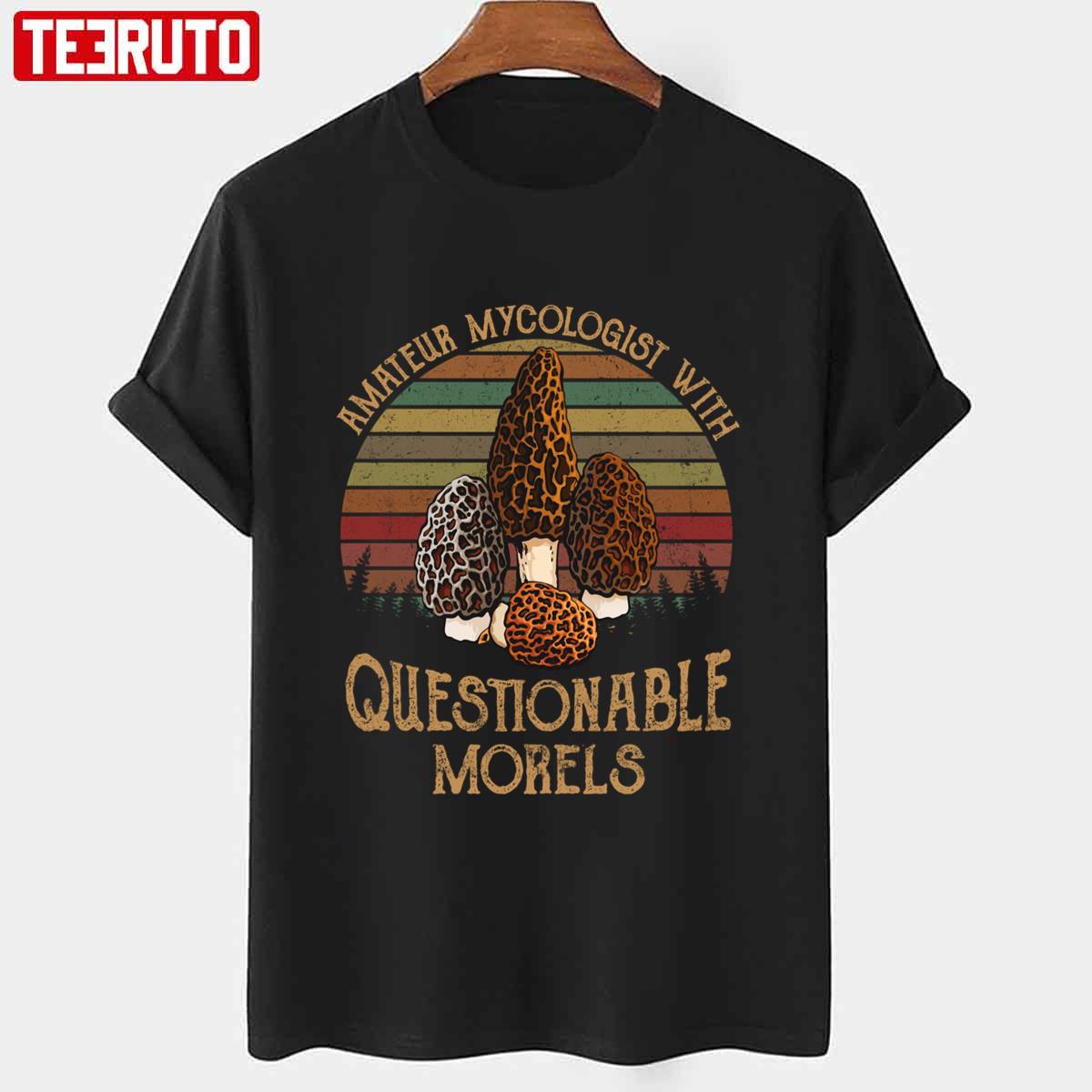 Amateur Mycologist With Questionable Morels Trending Quotes Retro Design Unisex T-Shirt