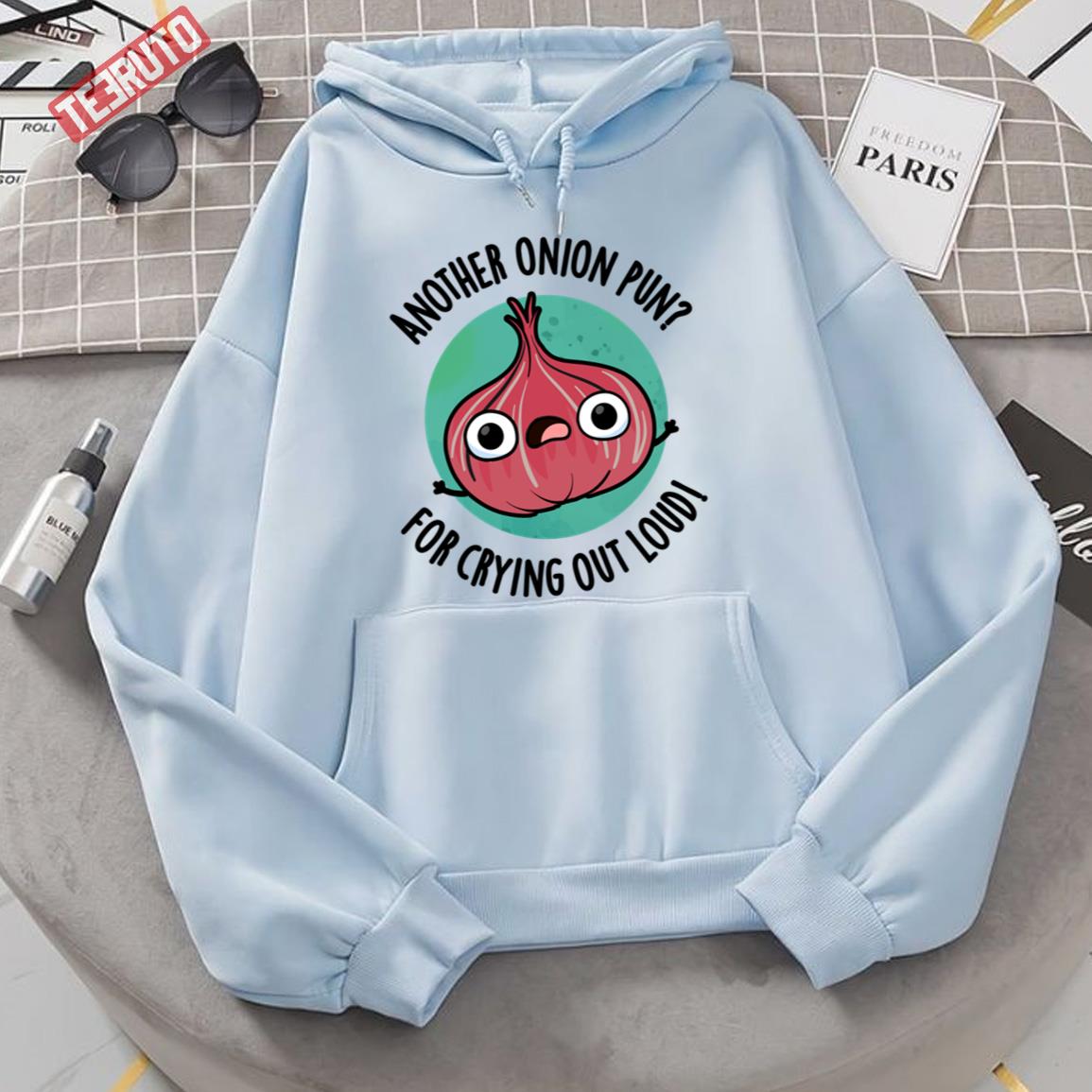 Another Onion Pun For Crying Out Loud Cute Veggie Pun Unisex Hoodie