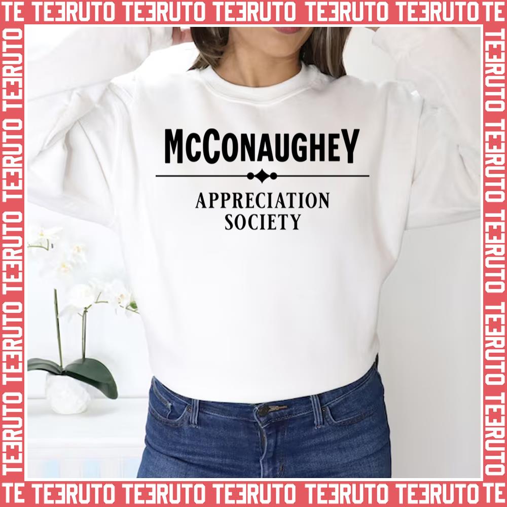 Appreciation Society Matthew Mcconaughey Unisex Sweatshirt