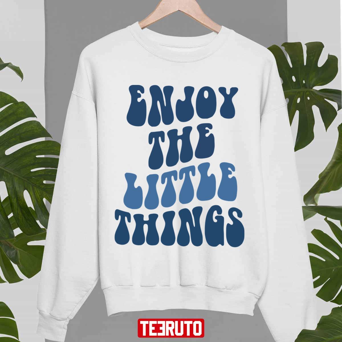 Blue Enjoy The Little Things In Life Unisex Sweatshirt