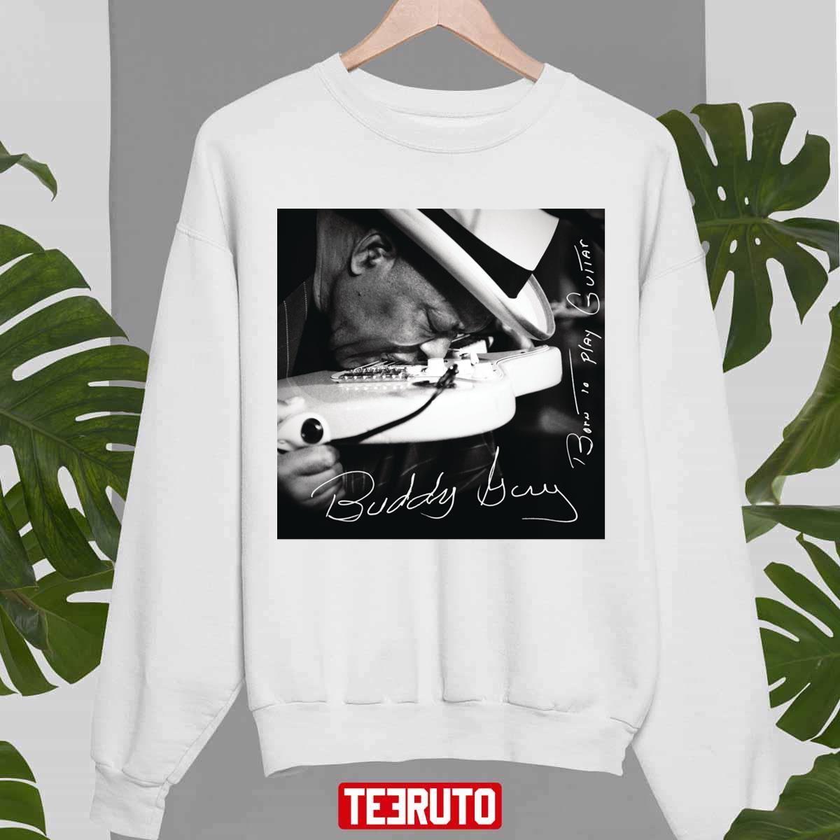 Born To Play Guitar Loves Buddy Guy Guitar Tour Unisex Sweatshirt