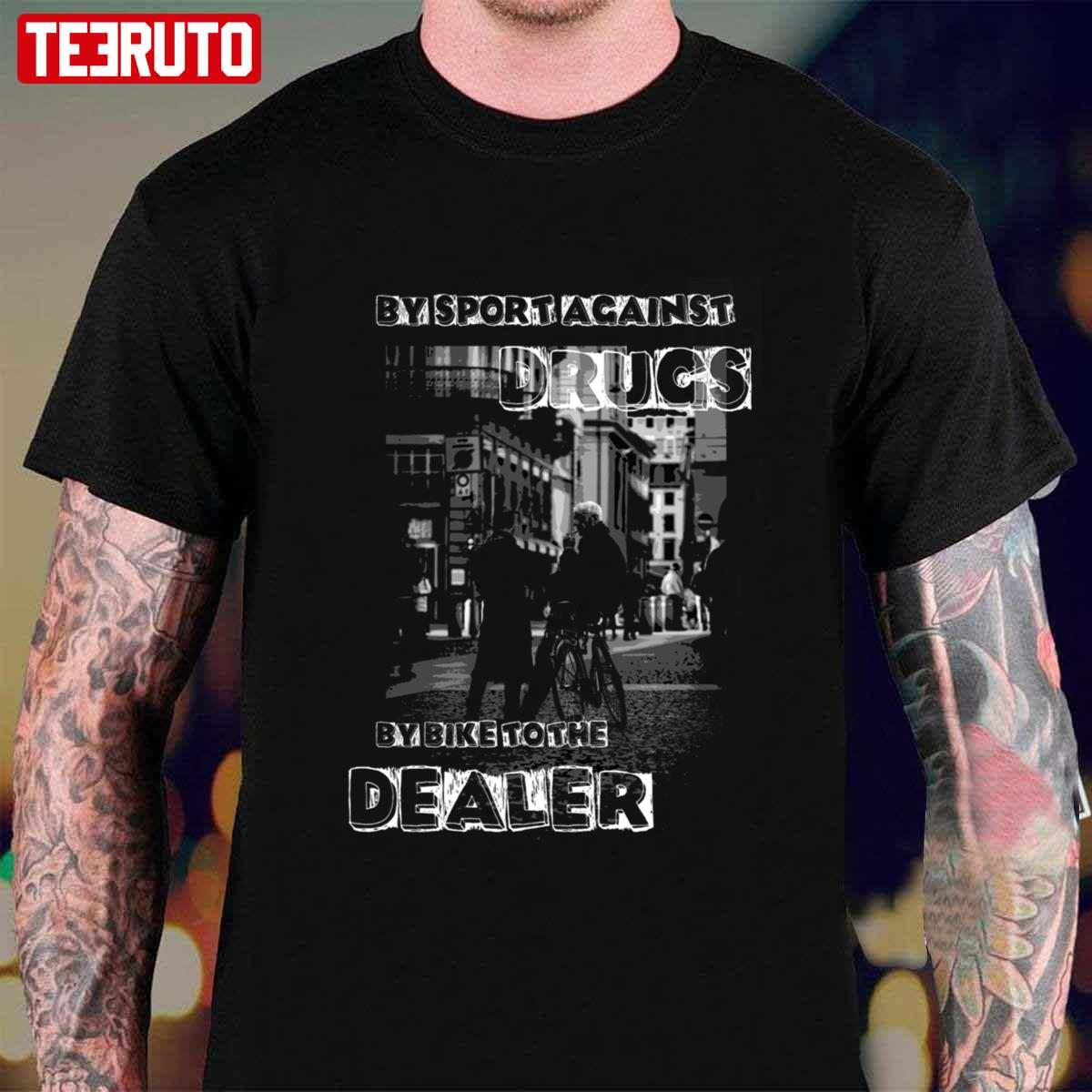 By Sport Against Drugs By Bike To The Dealer Bikers In Town Unisex T-Shirt