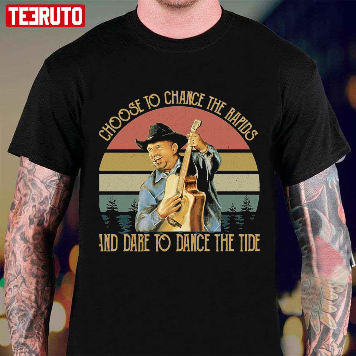 Choose To Chnace The Rapids And Dare To Dance The Tide Garth Brooks Vintage Unisex T-Shirt