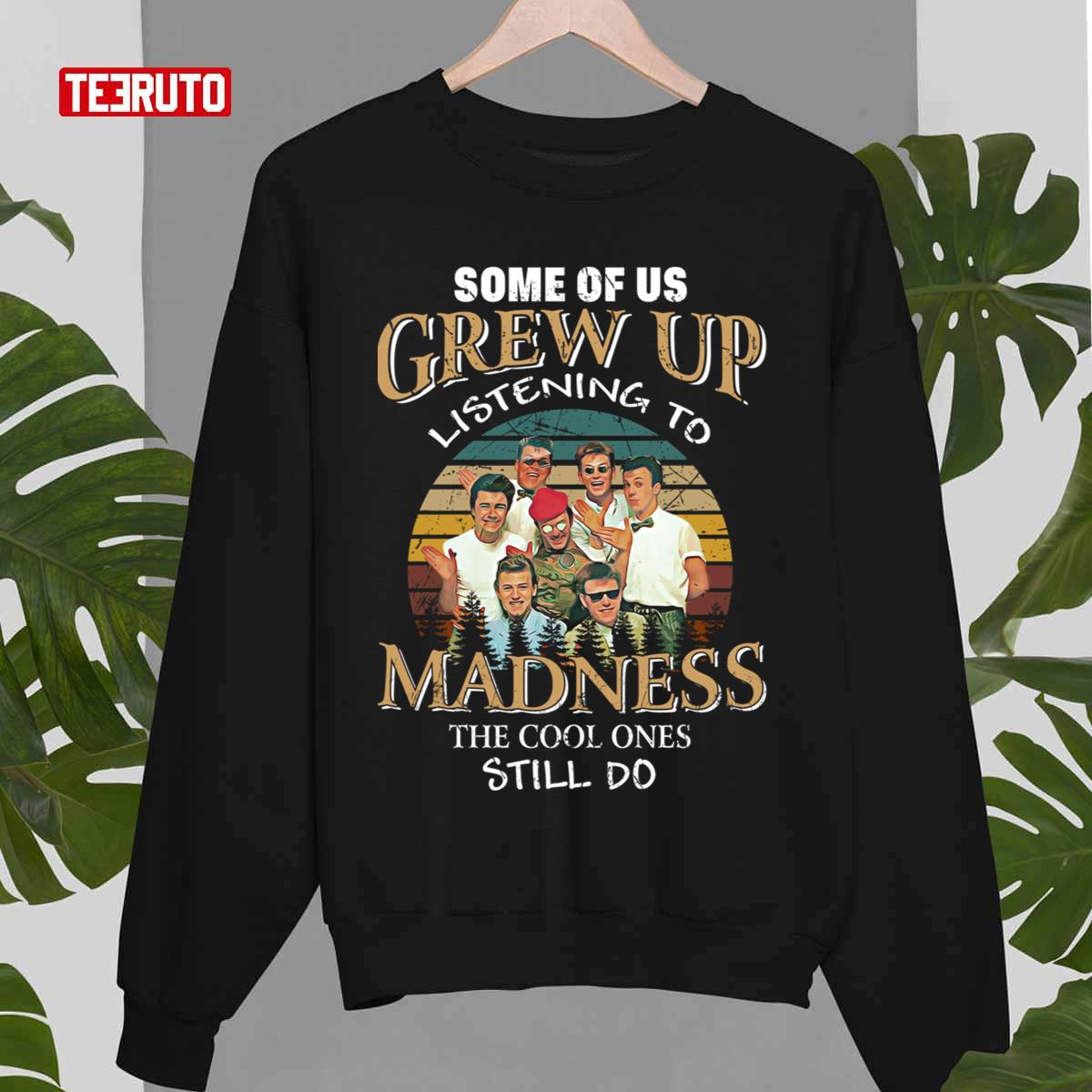 Colored Some Of Us Grew Up Listening To Madness The Cool Still Do Madness Band Unisex Sweatshirt