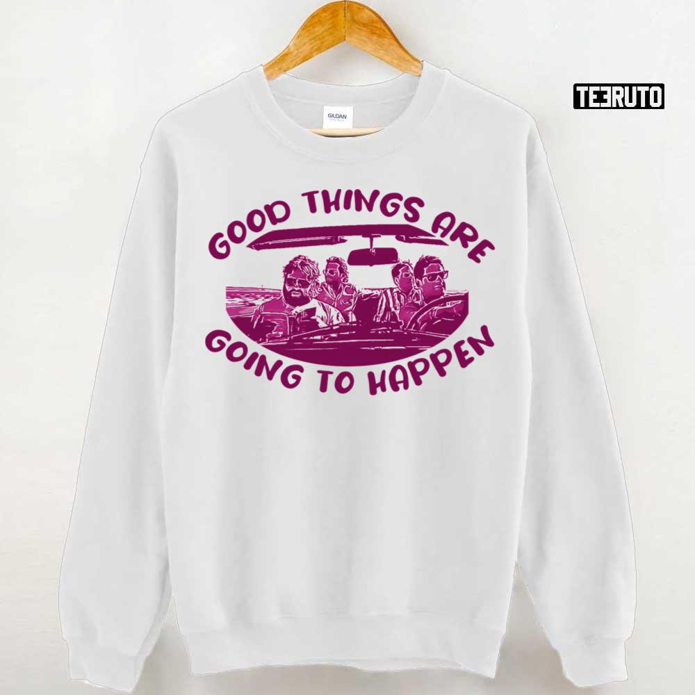 Good Things Are Going To Happen The Hangover Unisex Sweatshirt Teeruto