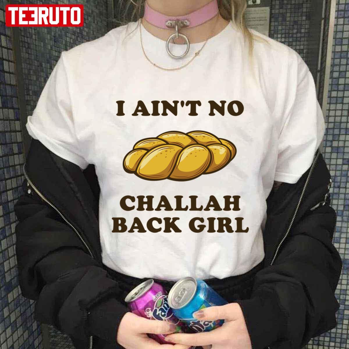 I Ain't No Challah Back Girl Funny Jewish Holiday Unisex T-shirt - Teeruto