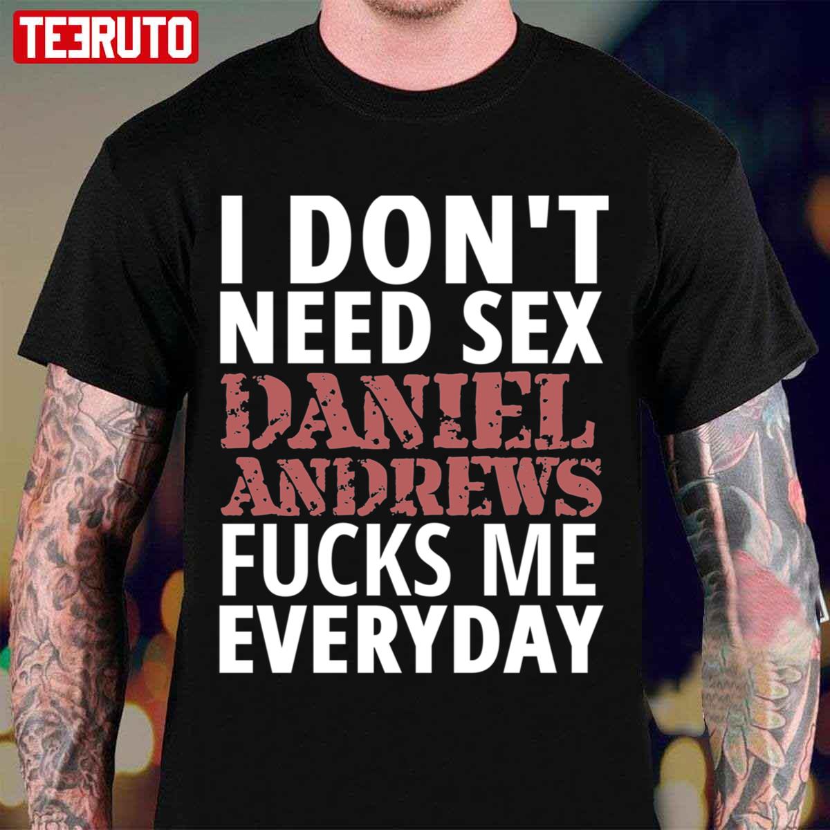 I Don T Need Sex Dan Andrews Meme Unisex T Shirt Teeruto