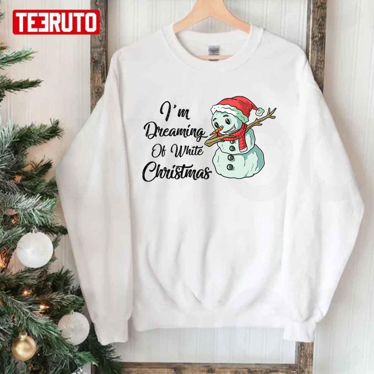 I'm Dreaming Of White Christmas Funny Snowman Saying Unisex Sweatshirt ...