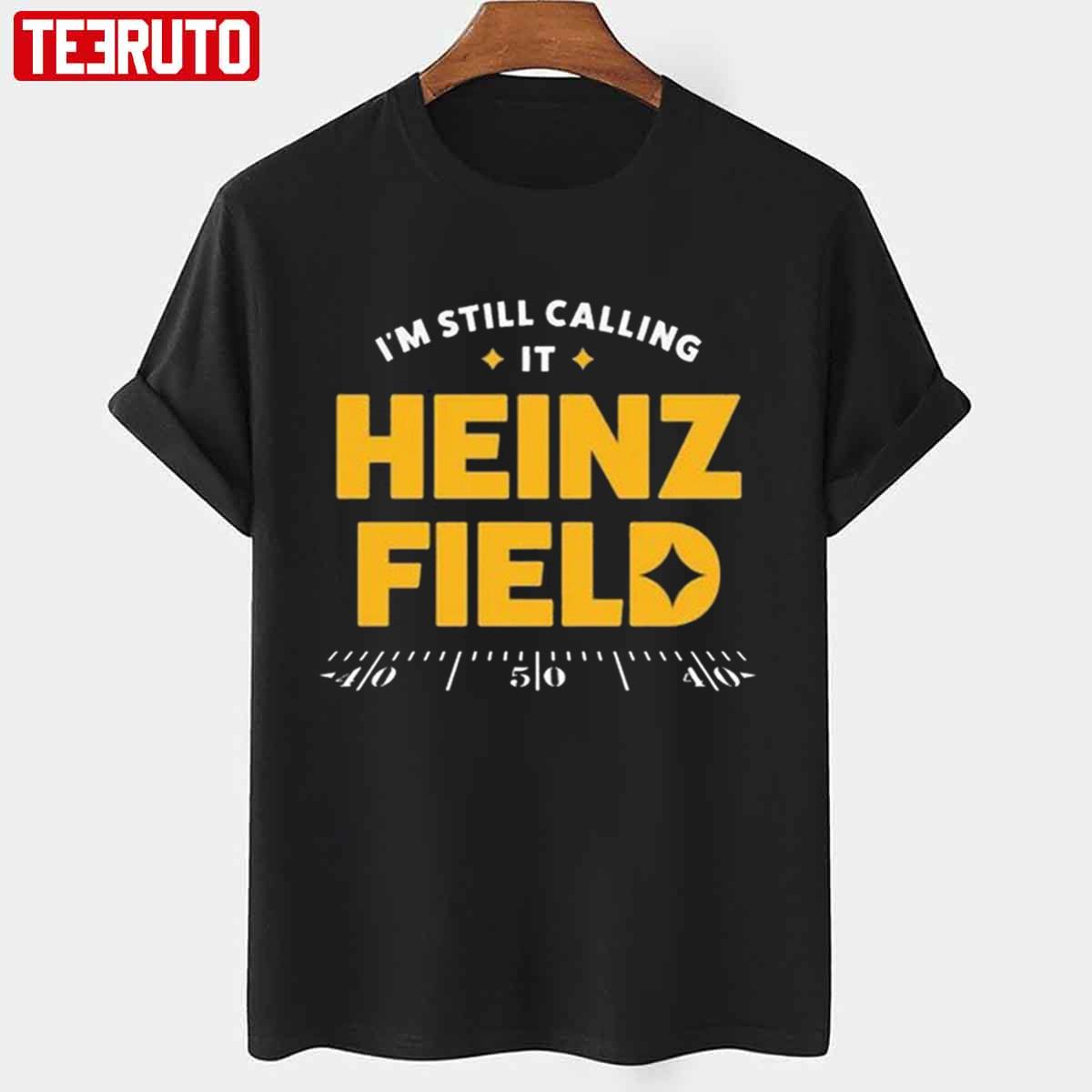 Pittsburgh Steelers I'm Still Calling it Heinz Field shirt, hoodie